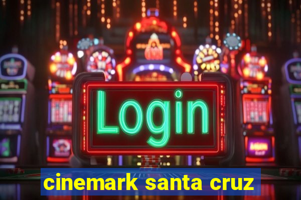 cinemark santa cruz